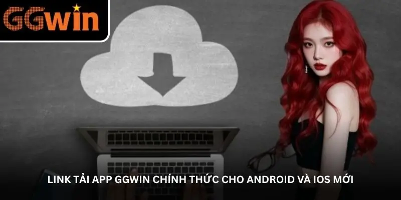 Link tải app GGWin – Nơi hội tụ game đổi thưởng đỉnh cao 1 jpg 69e4a9da4c5e2