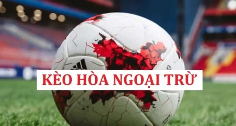 Kèo Hòa Ngoại Trừ Là Gì? Cách Chơi Kèo Hòa Ngoại Trừ Trong Cá Cược Bóng Đá 2 jpg 69e8a73db71b8
