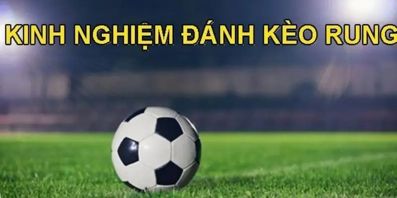 Kèo Rung Bóng Đá Là Gì? Hướng Dẫn Cược Chi Tiết Cho Tân Thủ jpg 69f4bb224126d