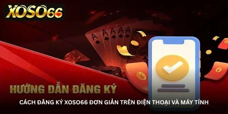 Đăng ký Xoso66 tiện lợi - Phù hợp cho cả người mới bắt đầu 2 jpg 6a3759197b9e7