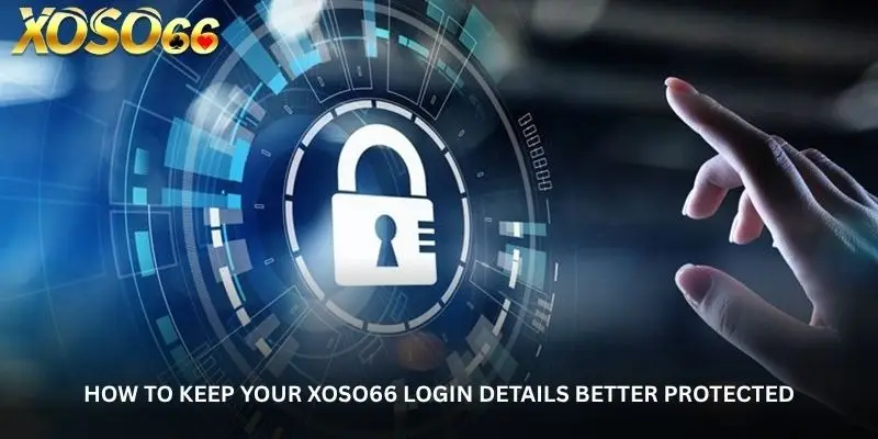 Xoso66 Security – Simple Ways to Keep Your Account Information Safe 1 jpg 6a8535a200e07
