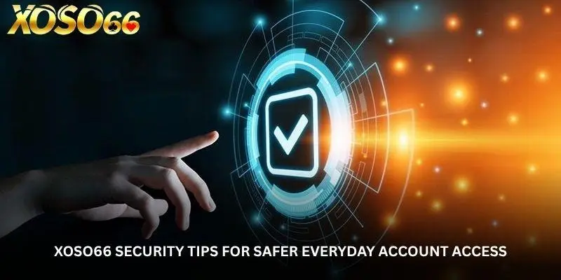 Xoso66 Security – Simple Ways to Keep Your Account Information Safe 2 jpg 6a8535a20587b