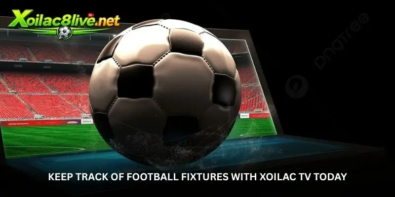 Xoilac TV Fixtures - Never Miss the Match You Want to Watch 1 jpg 6a924952242ac