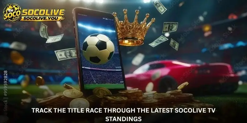 The Table Keeps Moving - Follow the Latest Socolive TV Rankings 2 jpg 6a92509eba40a