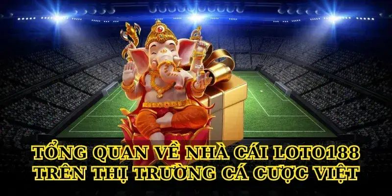 Loto188 – A Trusted Online Betting Platform With Massive Jackpot Prizes for Vietnamese Players 1 png 6ac9180d72f72